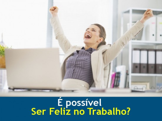 e-possivel-ser-feliz-no-trabalho